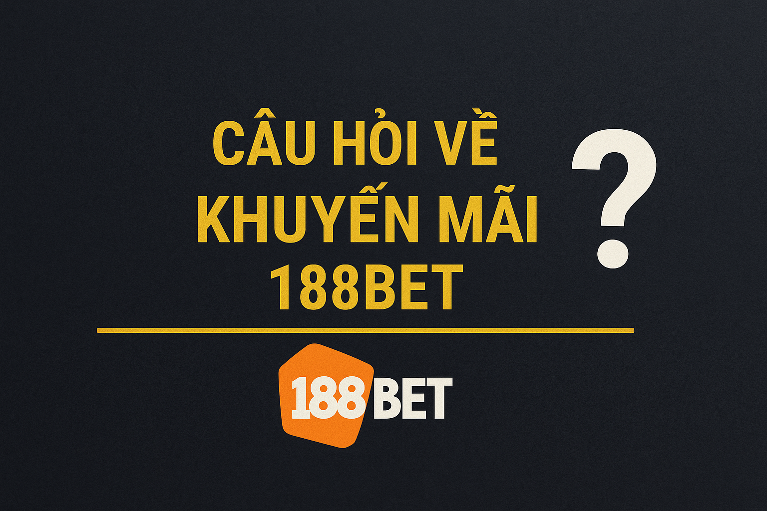 Khuyen Mai 188BET 1 câu hỏi về Khuyến Mãi 188BET