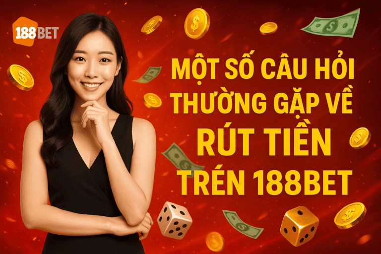 mot so cau hoi thuong gap ve rut tien 188bet một số câu hỏi thường gặp về rút tiền 188bet